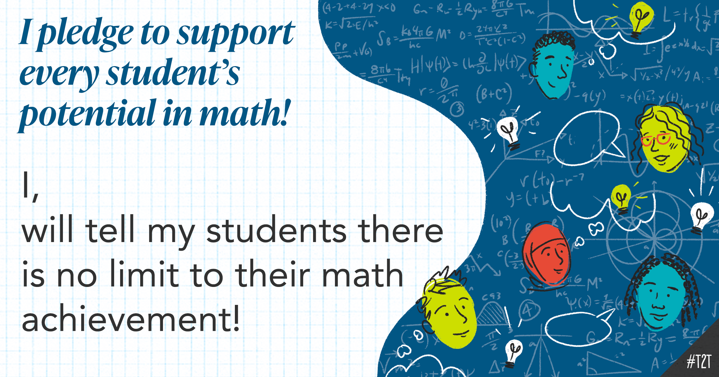 I pledge to support every student's potential in math! I, your name here, will tell my students there is no limit to their math achievement!